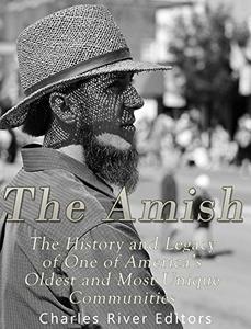 The Amish The History and Legacy of One of America's Oldest and Most Unique Communities