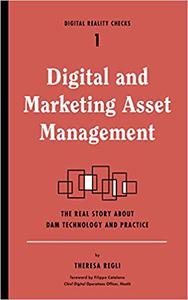 Digital and Marketing Asset Management The Real Story about DAM Technology and Practices