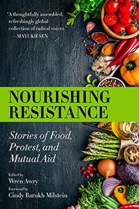 Nourishing Resistance Stories of Food, Protest, and Mutual Aid