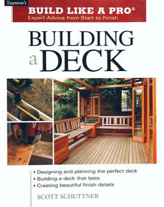 Building a Deck Expert Advice from Start to Finish (Taunton's Build Like a Pro)