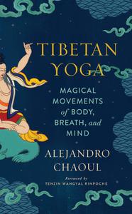 Tibetan Yoga Magical Movements of Body, Breath, and Mind