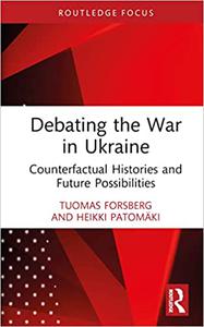Debating the War in Ukraine Counterfactual Histories and Future Possibilities