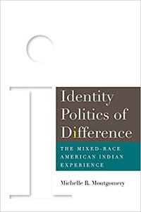 Identity Politics of Difference The Mixed-Race American Indian Experience
