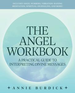The Angel Workbook A Practical Guide to Interpreting Divine Messages