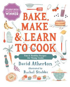 Bake, Make, and Learn to Cook Fun and Healthy Recipes for Young Cooks