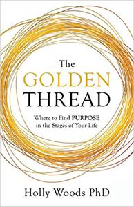 The Golden Thread Where to Find Purpose in the Stages of Your Life