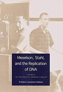 Meselson, Stahl, and the Replication of DNA A History of 'The Most Beautiful Experiment in Biology'