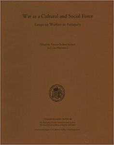 War as a Cultural and Social Force Essays on Warfare in Antiquity