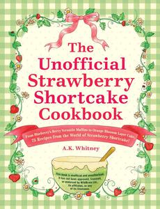 The Unofficial Strawberry Shortcake Cookbook (Unofficial Cookbook)