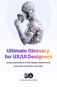 Ultimate Glossary for Ux Ui Designers Handy Explanations of 2000 design-related tearm, processes, principles and more
