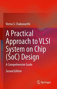 A Practical Approach to VLSI System on Chip (SoC) Design, 2nd Edition
