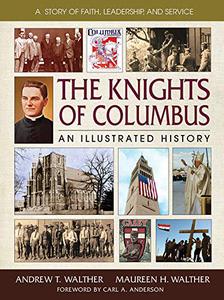 The Knights of Columbus An Illustrated History