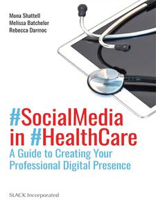 Social Media in Health Care A Guide to Creating Your Professional Digital Presence