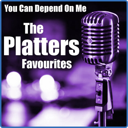 The Platters - You Can Depend On Me The Platters Favourites (2022) FLAC