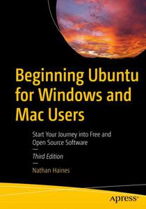 Beginning Ubuntu for Windows and Mac Users Start Your Journey into Free and Open Source Software, 3rd Edition