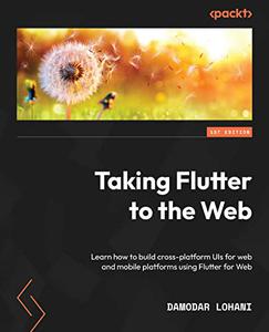 Taking Flutter to the Web Learn how to build cross-platform UIs for web and mobile platforms using Flutter for Web 
