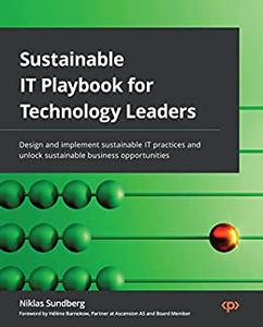 Sustainable IT Playbook for Technology Leaders Design and implement sustainable IT practices and unlock sustainable