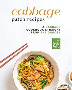 Cabbage Patch Recipes A Cabbage Cookbook Straight from the Garden