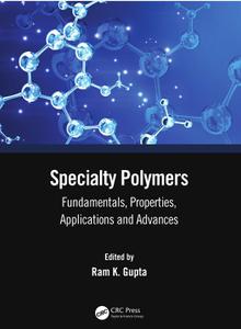 Specialty Polymers Fundamentals, Properties, Applications and Advances