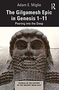 The Gilgamesh Epic in Genesis 1-11 Peering into the Deep