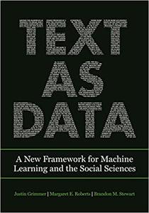Text as Data A New Framework for Machine Learning and the Social Sciences
