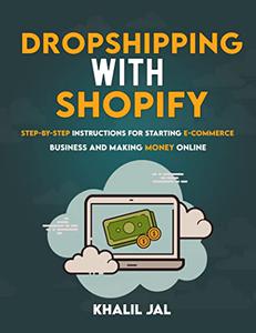 DropShipping With Shopify Step-by-Step Instructions for Starting E-Commerce Business and Making Money Online