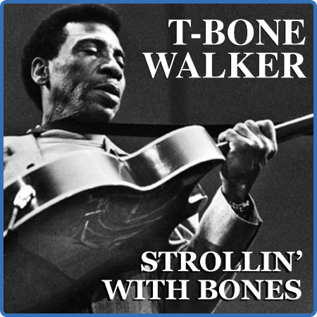 T-Bone Walker - Strollin' With Bones (2022) FLAC