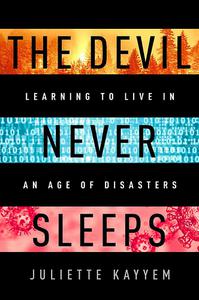 The Devil Never Sleeps Learning to Live in an Age of Disasters