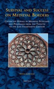 Survival and Success on Medieval Borders Cistercian Houses in Medieval Scotland and Pomerania from the Twelfth to the Late Fou
