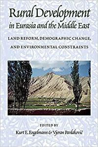 Rural Development in Eurasia and the Middle East Land Reform, Demographic Change, and Environmental Constraints