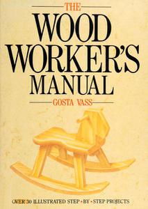 The Woodworker's Manual Over 30 Illustrated Step-by-step Projects