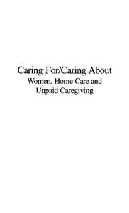 Caring ForCaring About Women, Home Care, and Unpaid Caregiving