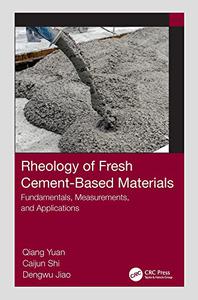 Rheology of Fresh Cement-Based Materials Fundamentals, Measurements, and Applications