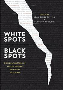 White Spots―Black Spots Difficult Matters in Polish-Russian Relations, 1918-2008