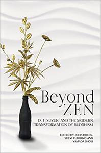 Beyond Zen D. T. Suzuki and the Modern Transformation of Buddhism