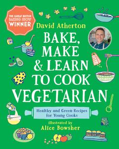 Bake, Make, and Learn to Cook Vegetarian Healthy and Green Recipes for Young Cooks
