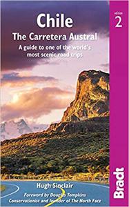 Chile The Carretera Austral A Guide to One of the World's Most Scenic Road Trips (Bradt Travel Guide)