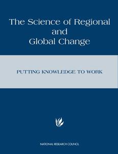 The Science of Regional and Global Change Putting Knowledge to Work