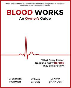 Blood Works An Owner's Guide What Every Person Needs to Know BEFORE They Are a Patient