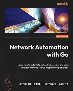 Network Automation with Go Learn how to automate network operations and build applications using the Go programming language