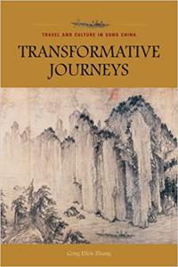 Transformative Journeys Travel and Culture in Song China