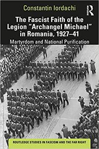 The Fascist Faith of the Legion Archangel Michael in Romania, 1927-1941