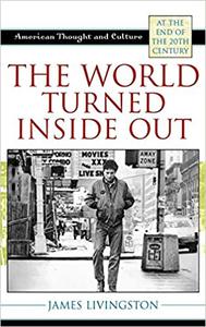 The World Turned Inside Out American Thought and Culture at the End of the 20th Century