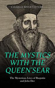 The Mystics with the Queen's Ear The Mysterious Lives of Rasputin and John Dee
