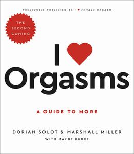 I Love Orgasms A Guide to More, 2nd Edition