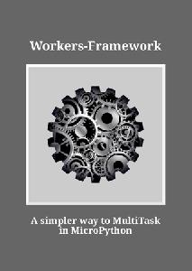 Workers-Framework A simpler way to MultiTask in MicroPython