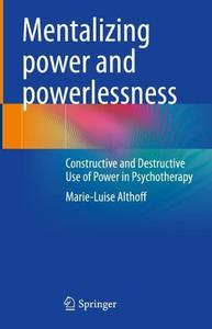 Mentalizing Power and Powerlessness Constructive and Destructive Use of Power in Psychotherapy