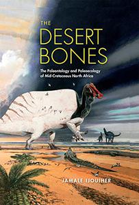The Desert Bones The Paleontology and Paleoecology of Mid-Cretaceous North Africa (Life of the Past)