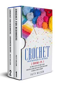 CROCHET FROM BEGINNERS TO ADVANCED  2 BOOKS IN 1