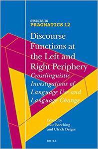 Discourse Functions at the Left and Right Periphery Crosslinguistic Investigations of Language Use and Language Change